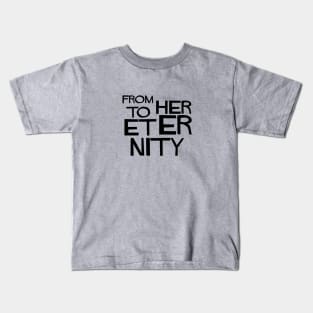 From Her To Eternity, black Kids T-Shirt